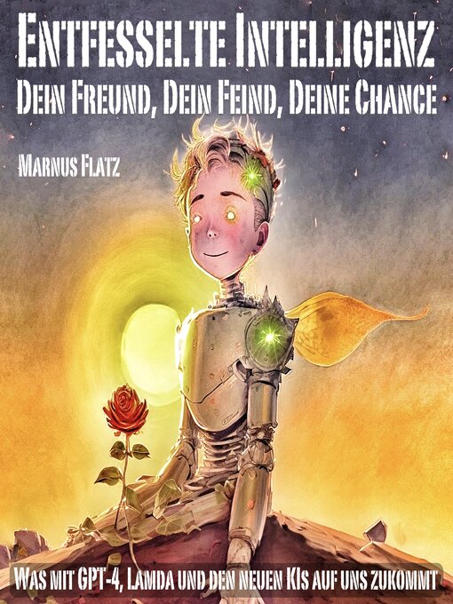Title details for Entfesselte Intelligenz--Dein Freund, Dein Feind, Deine Chance by Marnus Flatz - Available